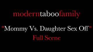 Mommy VS Daughter Sex Off (Modern Taboo Family)