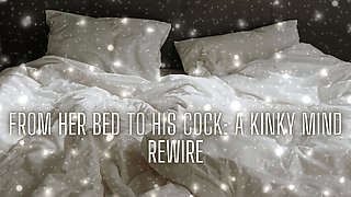 From Her Bed to His Cock - Kinky Mind Rewire