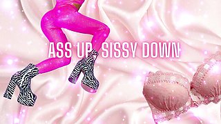 Ass up, Sissy Down