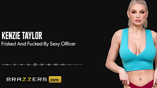 Frisked And Fucked By Sexy Officer Kenzie Taylor Brazzers