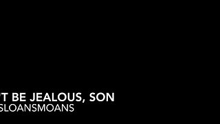 Sloansmoans - Donât Be Jealous, Son