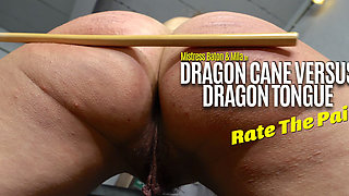 Dragon Cane Versus Dragon Tongue. Rate the Suffering!