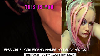 Eps3 Cruel girlfriend makes you suck a dick and swallow too